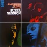 Super Session (Mike Bloomfield / Al Kooper /Steve Stills - Columbia 1968)